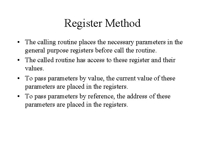 Register Method • The calling routine places the necessary parameters in the general purpose