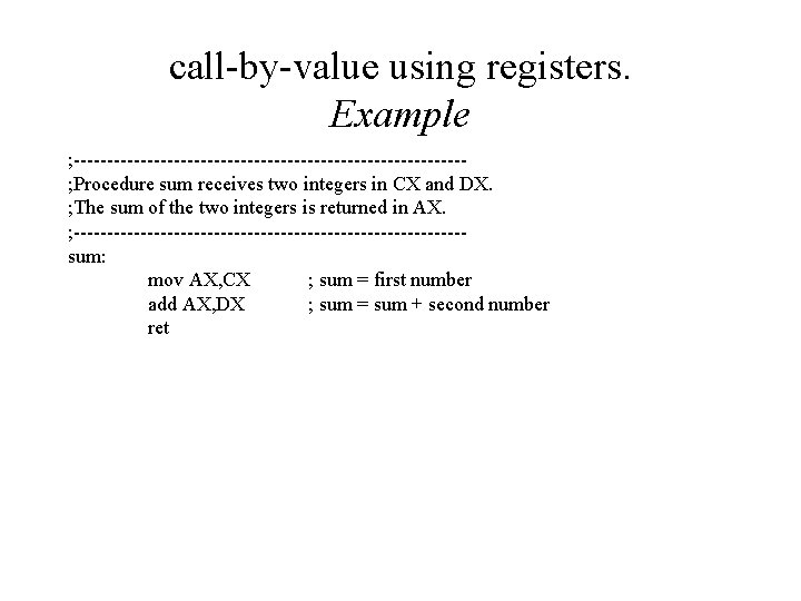 call-by-value using registers. Example ; -----------------------------; Procedure sum receives two integers in CX and