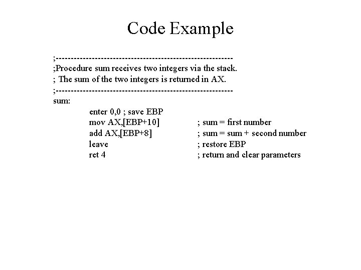 Code Example ; -----------------------------; Procedure sum receives two integers via the stack. ; The