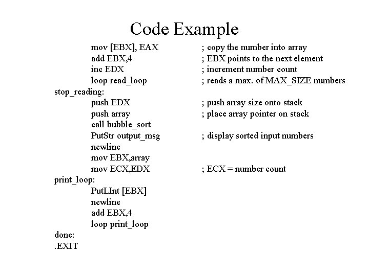 Code Example mov [EBX], EAX add EBX, 4 inc EDX loop read_loop stop_reading: push