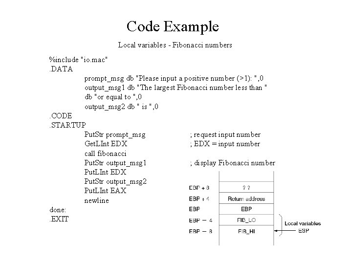 Code Example Local variables - Fibonacci numbers %include "io. mac". DATA prompt_msg db "Please