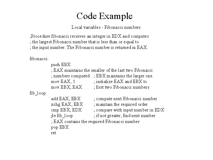 Code Example Local variables - Fibonacci numbers ; Procedure fibonacci receives an integer in