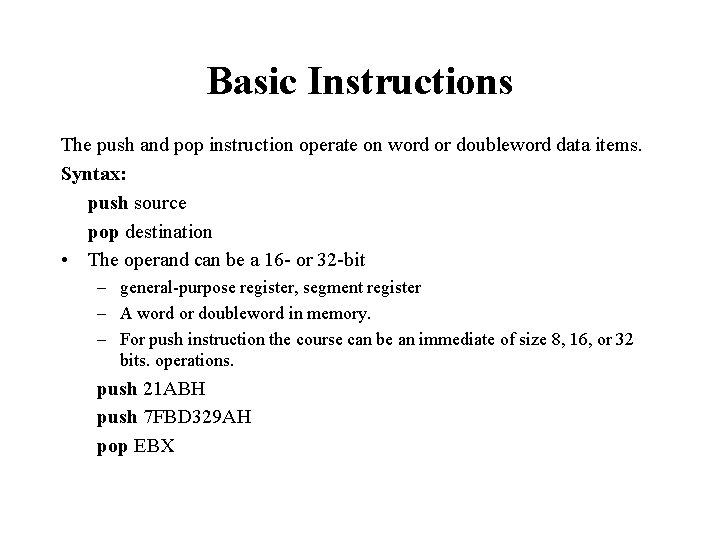 Basic Instructions The push and pop instruction operate on word or doubleword data items.