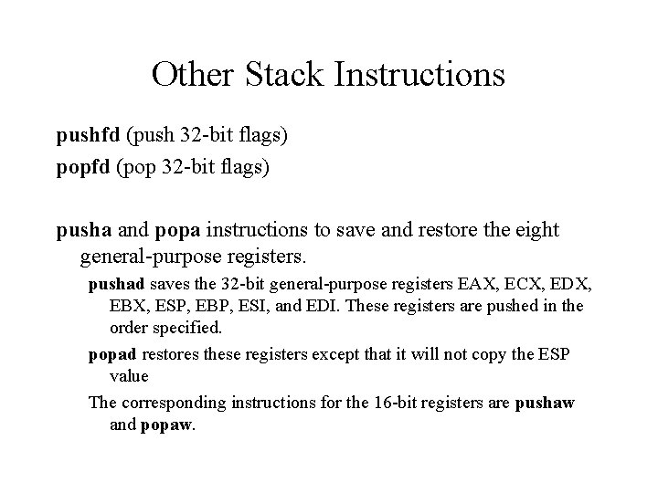 Other Stack Instructions pushfd (push 32 -bit flags) popfd (pop 32 -bit flags) pusha