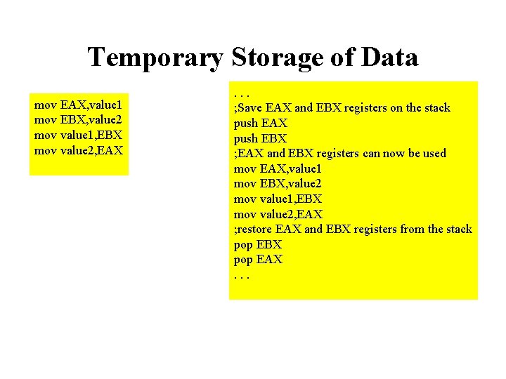 Temporary Storage of Data mov EAX, value 1 mov EBX, value 2 mov value
