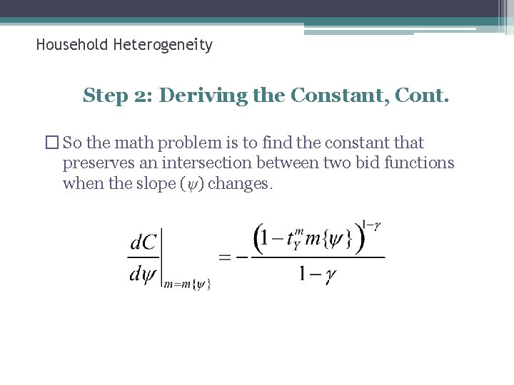 Household Heterogeneity Step 2: Deriving the Constant, Cont. � So the math problem is