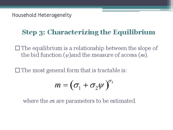Household Heterogeneity Step 3: Characterizing the Equilibrium � The equilibrium is a relationship between