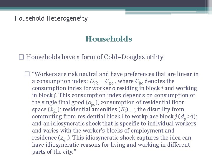 Household Heterogeneity Households � Households have a form of Cobb-Douglas utility. � “Workers are