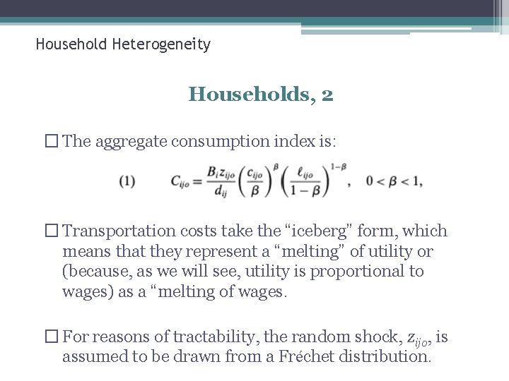 Household Heterogeneity Households, 2 � The aggregate consumption index is: � Transportation costs take