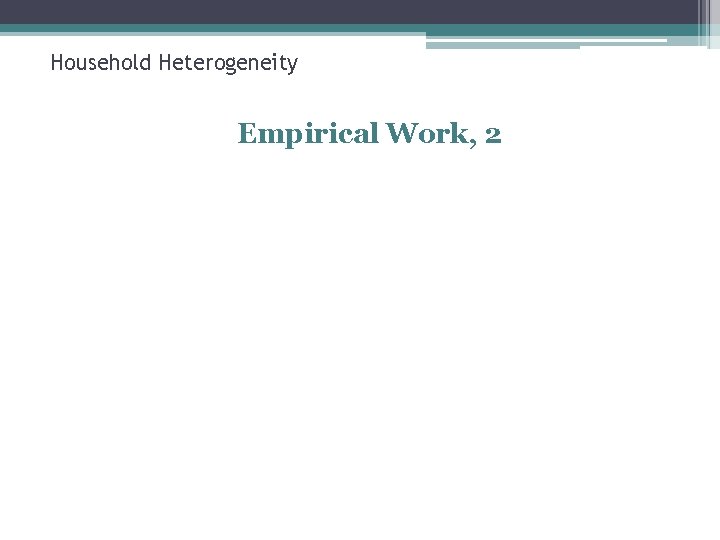 Household Heterogeneity Empirical Work, 2 