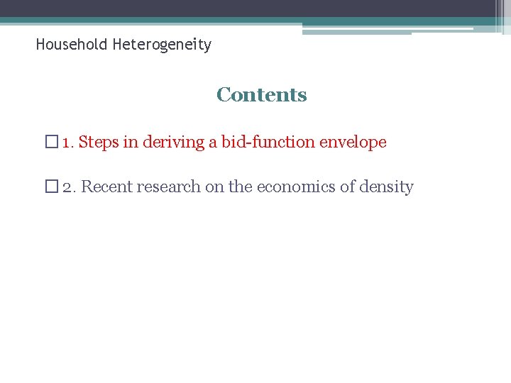 Household Heterogeneity Contents � 1. Steps in deriving a bid-function envelope � 2. Recent