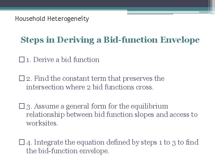 Household Heterogeneity Steps in Deriving a Bid-function Envelope � 1. Derive a bid function