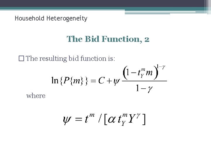 Household Heterogeneity The Bid Function, 2 � The resulting bid function is: where 