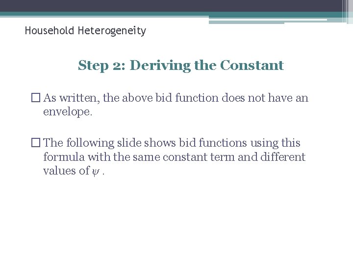 Household Heterogeneity Step 2: Deriving the Constant � As written, the above bid function