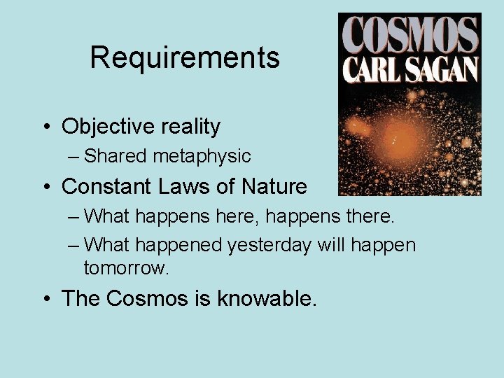 Requirements • Objective reality – Shared metaphysic • Constant Laws of Nature – What