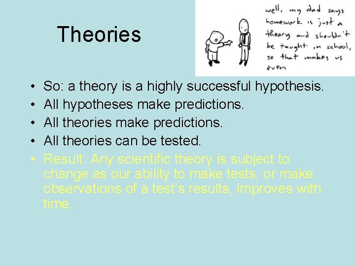 Theories • • • So: a theory is a highly successful hypothesis. All hypotheses