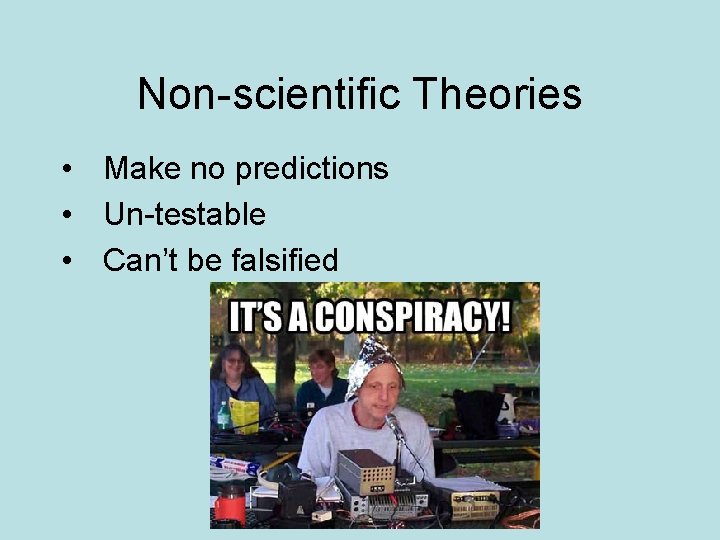 Non-scientific Theories • Make no predictions • Un-testable • Can’t be falsified 