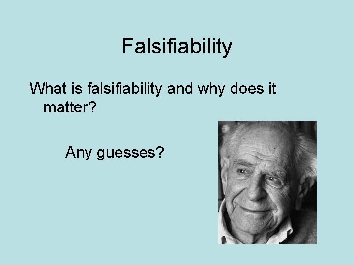 Falsifiability What is falsifiability and why does it matter? Any guesses? 