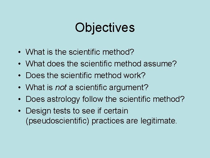 Objectives • • • What is the scientific method? What does the scientific method
