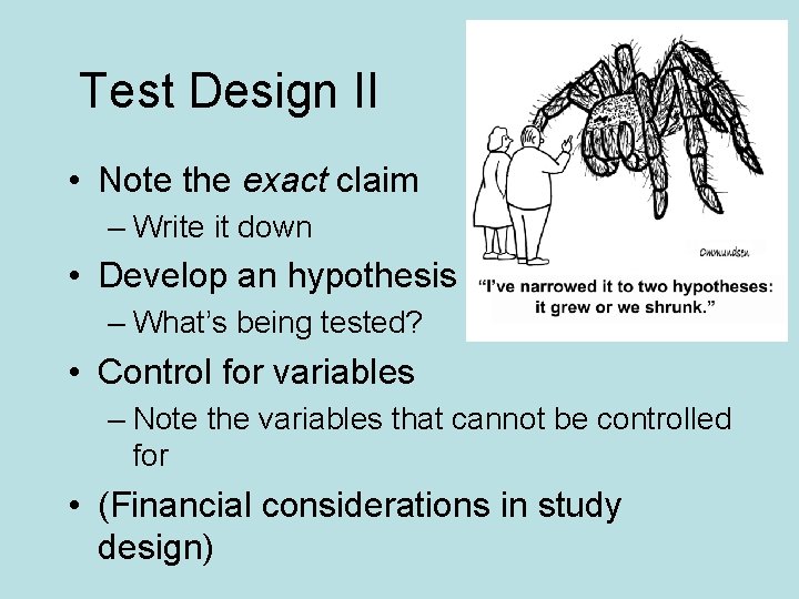 Test Design II • Note the exact claim – Write it down • Develop