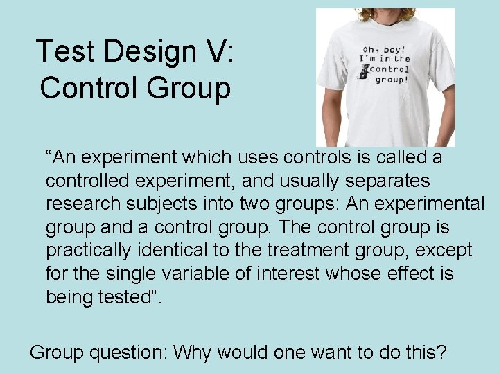 Test Design V: Control Group “An experiment which uses controls is called a controlled