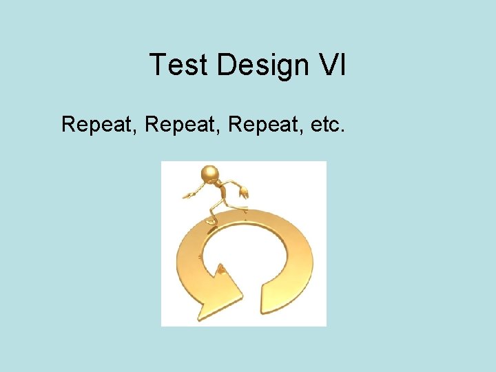 Test Design VI Repeat, etc. 