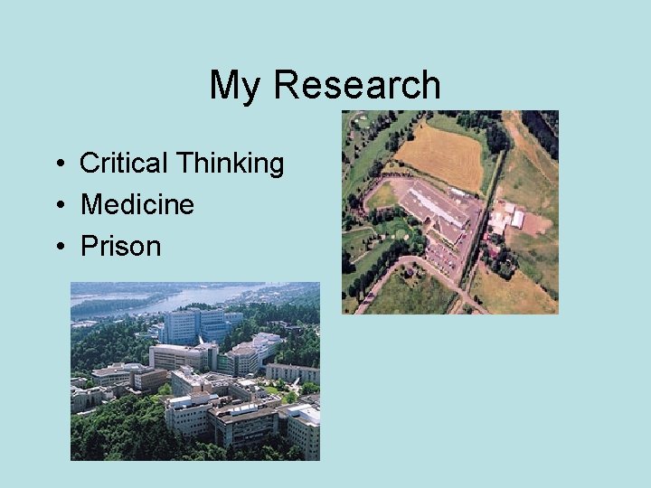 My Research • Critical Thinking • Medicine • Prison 