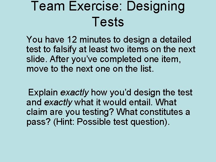 Team Exercise: Designing Tests You have 12 minutes to design a detailed test to