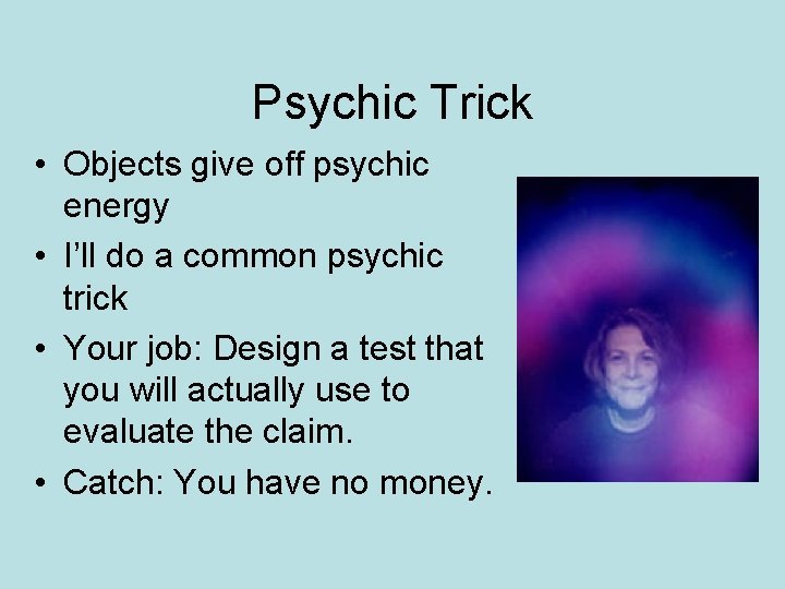 Psychic Trick • Objects give off psychic energy • I’ll do a common psychic