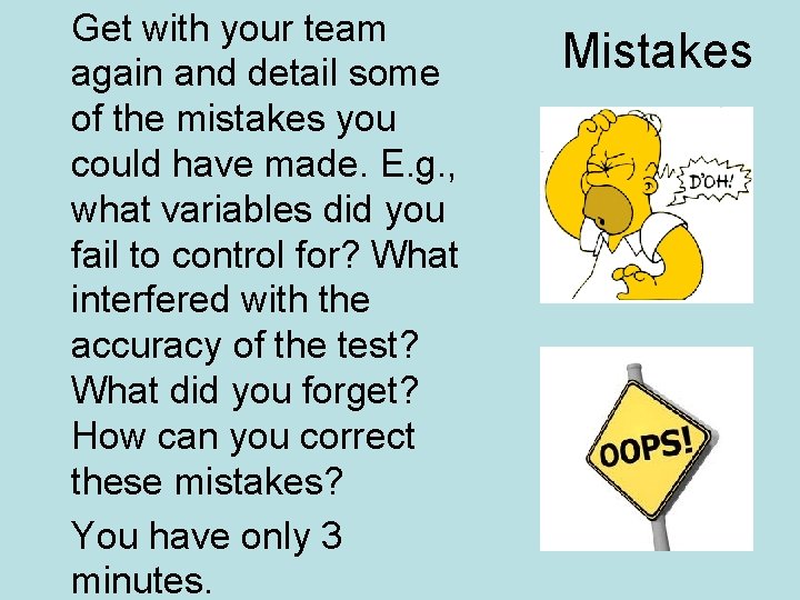 Get with your team again and detail some of the mistakes you could have