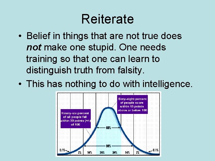 Reiterate • Belief in things that are not true does not make one stupid.