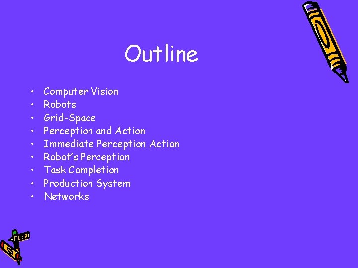 Outline • • • Computer Vision Robots Grid-Space Perception and Action Immediate Perception Action