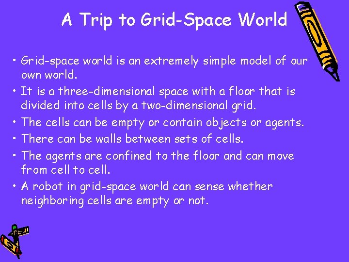 A Trip to Grid-Space World • Grid-space world is an extremely simple model of