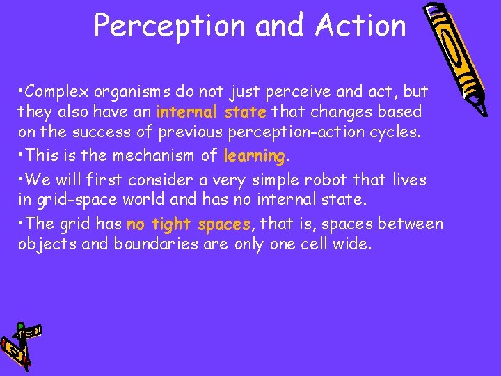 Perception and Action • Complex organisms do not just perceive and act, but they