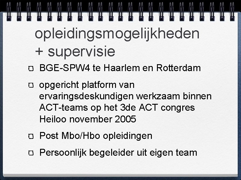opleidingsmogelijkheden + supervisie BGE-SPW 4 te Haarlem en Rotterdam opgericht platform van ervaringsdeskundigen werkzaam