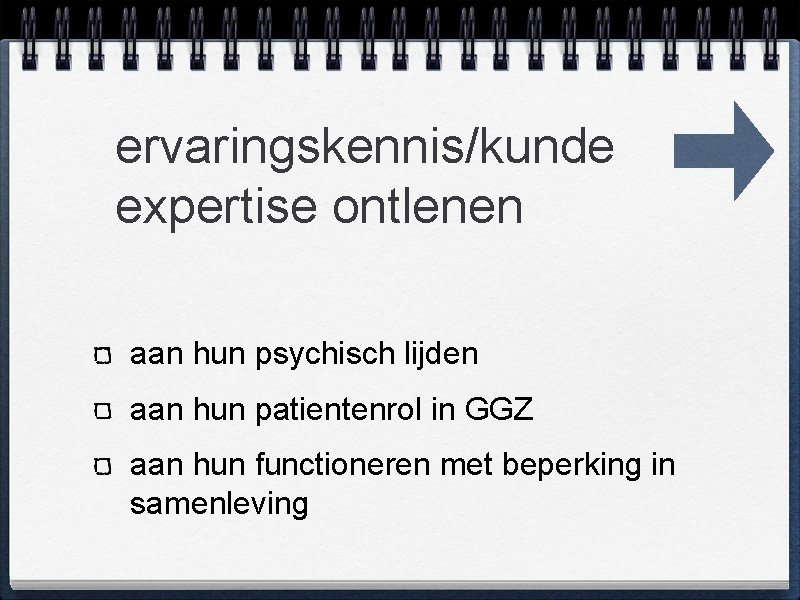 ervaringskennis/kunde expertise ontlenen aan hun psychisch lijden aan hun patientenrol in GGZ aan hun
