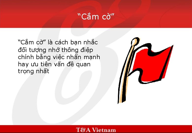 “Cắm cờ” là cách bạn nhắc đối tượng nhớ thông điệp chính bằng việc