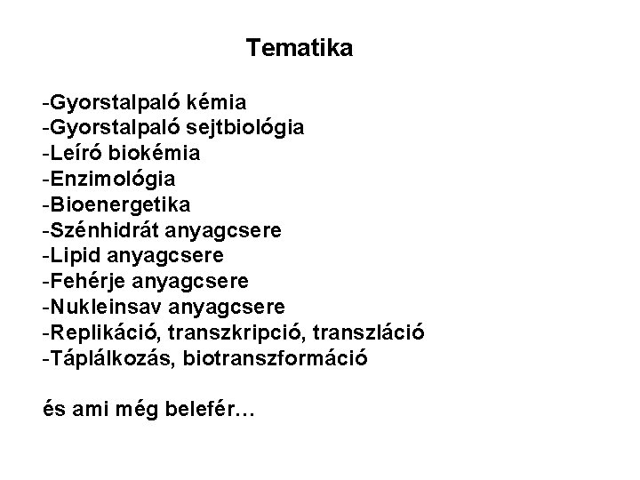 Tematika -Gyorstalpaló kémia -Gyorstalpaló sejtbiológia -Leíró biokémia -Enzimológia -Bioenergetika -Szénhidrát anyagcsere -Lipid anyagcsere -Fehérje