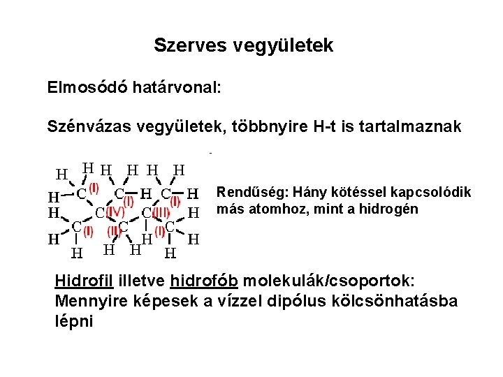 Szerves vegyületek Elmosódó határvonal: Szénvázas vegyületek, többnyire H-t is tartalmaznak Rendűség: Hány kötéssel kapcsolódik