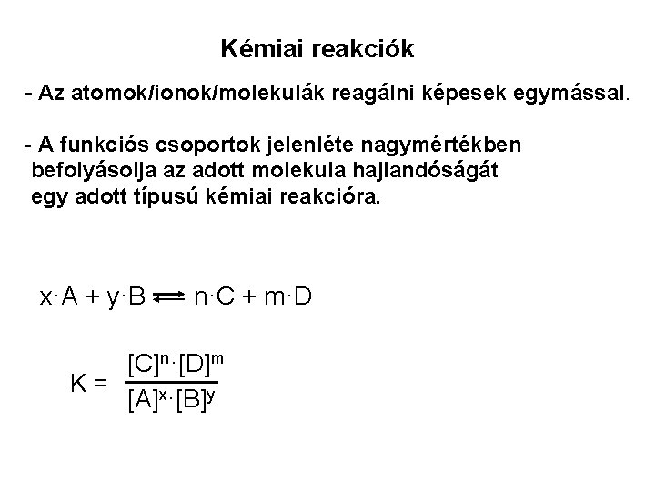 Kémiai reakciók - Az atomok/ionok/molekulák reagálni képesek egymással. - A funkciós csoportok jelenléte nagymértékben