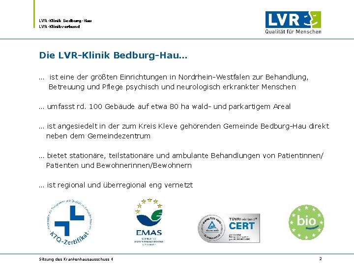 LVR-Klinik Bedburg-Hau LVR-Klinikverbund Die LVR-Klinik Bedburg-Hau… … ist eine der größten Einrichtungen in Nordrhein-Westfalen