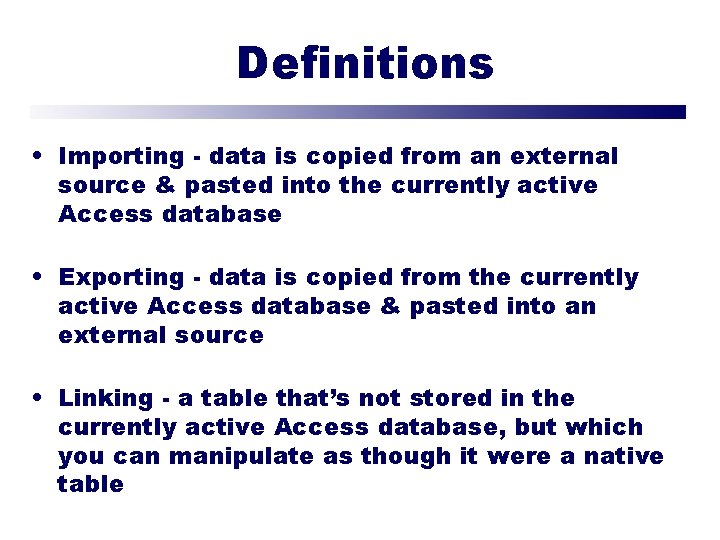 Definitions • Importing - data is copied from an external source & pasted into