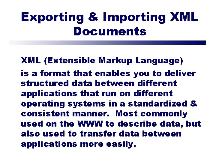 Exporting & Importing XML Documents XML (Extensible Markup Language) is a format that enables