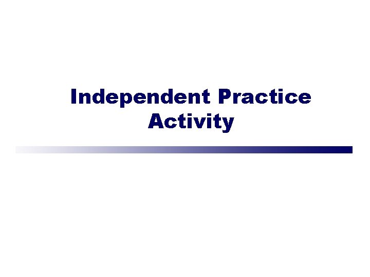 Independent Practice Activity 