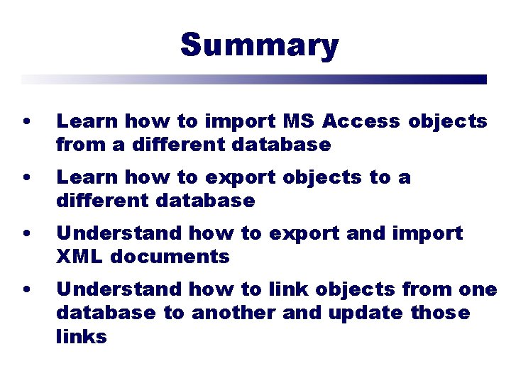 Summary • Learn how to import MS Access objects from a different database •