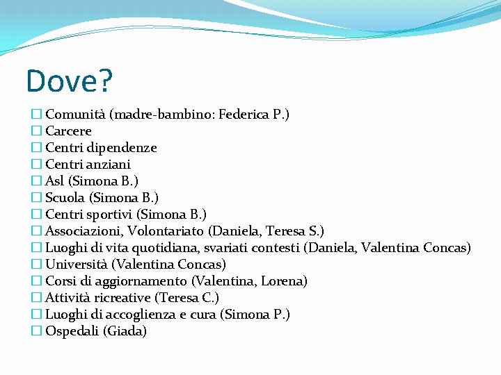 Dove? � Comunità (madre-bambino: Federica P. ) � Carcere � Centri dipendenze � Centri