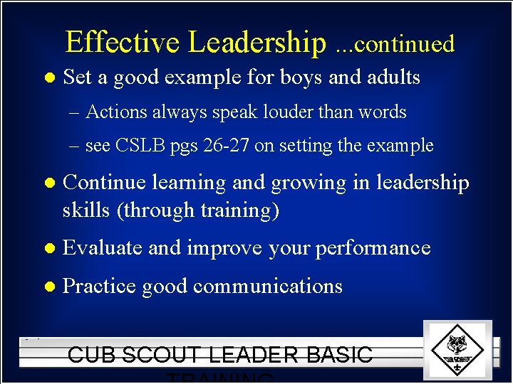 Effective Leadership. . . continued l Set a good example for boys and adults