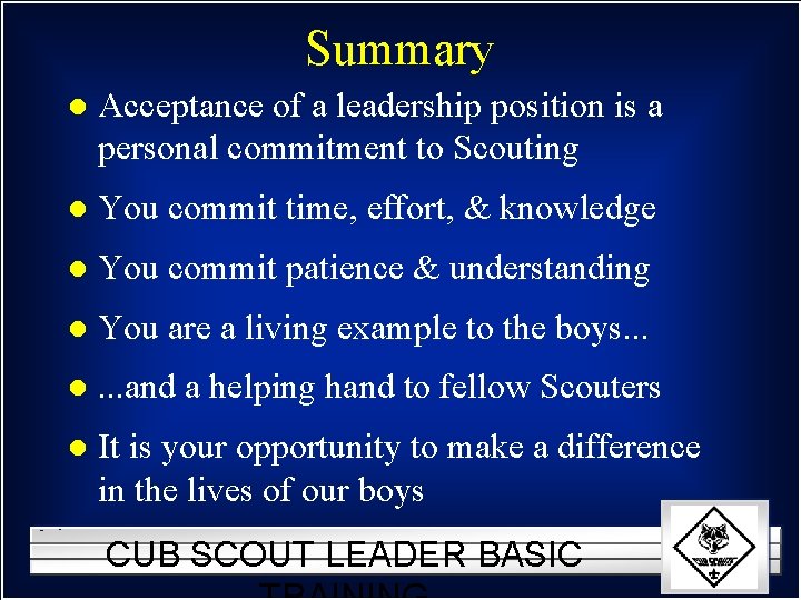 Summary l Acceptance of a leadership position is a personal commitment to Scouting l