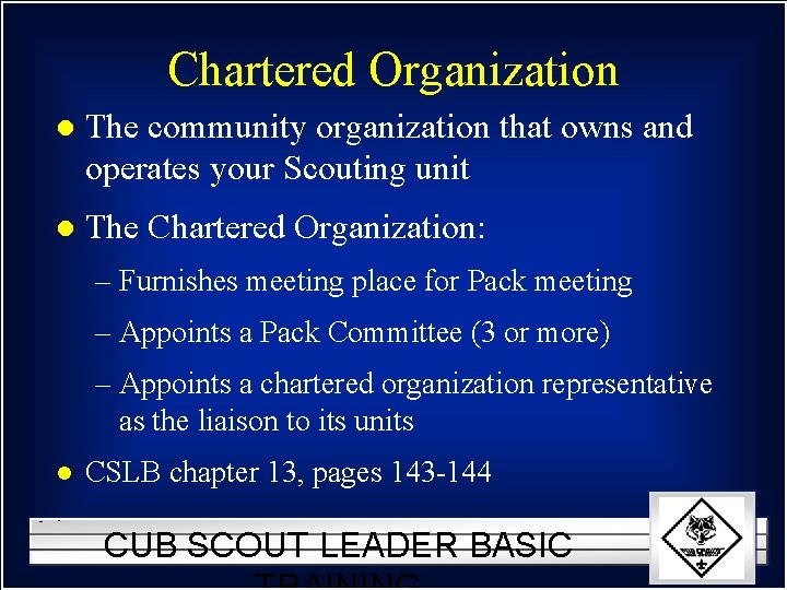 Chartered Organization l The community organization that owns and operates your Scouting unit l