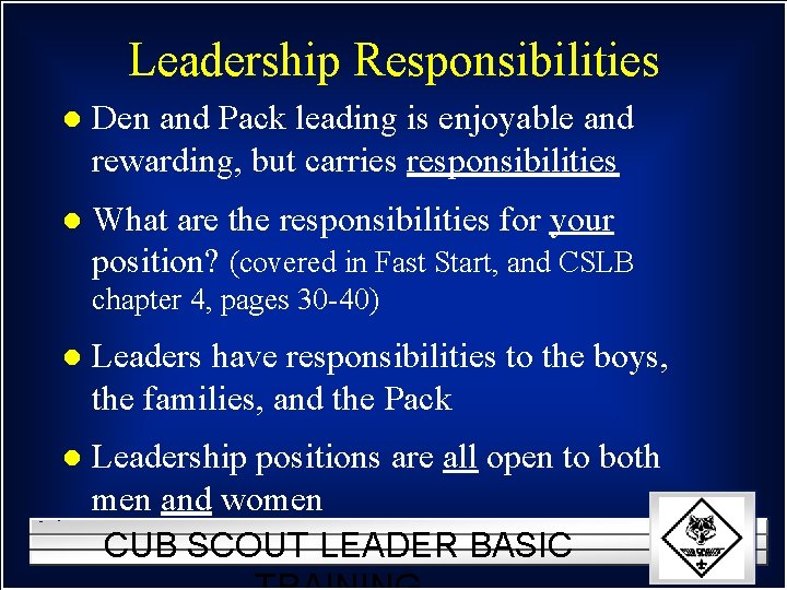 Leadership Responsibilities l Den and Pack leading is enjoyable and rewarding, but carries responsibilities